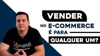 VENDER NO E-COMMERCE É PARA QUALQUER UM?