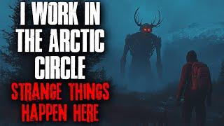 I work in the Arctic Circle. Strange things happen here.