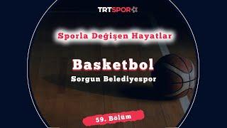 Yozgat Sorgun'da Basketbol ile Değişen Hayatlar | Sporla Değişen Hayatlar 59. Bölüm