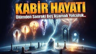 Kabir Hayatı - Ölümden Sonraki Beş Aşamalı Yolculuk...