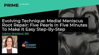 Medial Meniscus Root Repair: 5 Pearls In 5 Minutes To Make It Easy - Sabrina Strickland, MD