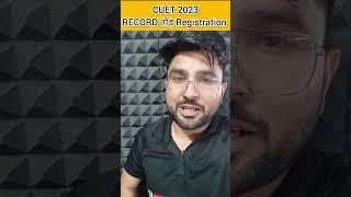 CUET 2023 Latest Update | RECORD तोड़ Registration 