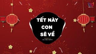 Tết Này Con Sẽ Về - Hoàng Ly x Đại Mèo Remix | Tết Này Con Sẽ Về, Dẫu Ở Đâu Con Cũng Sẽ Về