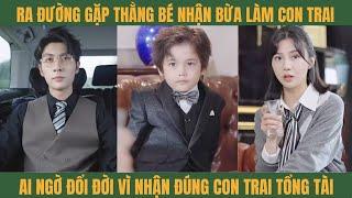 Thấy đứa bé đáng thương nhận làm con trai ai ngờ đó lại là con tổng tài khiến đời cô sang trang mới