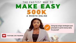 THE FASTEST WAY OF MAKING 300-500K EVERY MONTH ONLINE