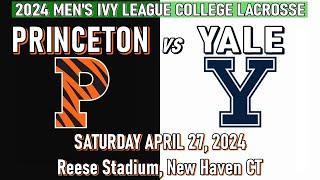 2024 Lacrosse Princeton vs Yale (Full Game) 4/27/2024 Men's Ivy League College Lacrosse