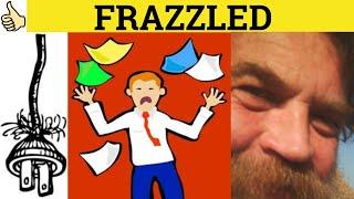  Frazzle Frazzled - Frazzle Meaning - Frazzle Examples - Frazzled Defined - Informal English