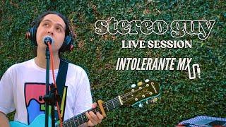 STEREO GUY | LIVE SESSION | INTOLERANTE MX