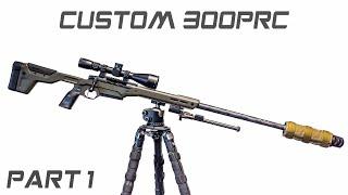 Building A Custom Lightweight 300PRC Hunting Rifle - (Part 1)