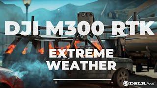The Extreme Weather Performance Drone | DJI M300 RTK