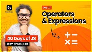 Day 03: MASTER Operators & Expressions in JavaScript 