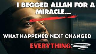 I Begged Allah For A Miracle... What Happened Next Changed EVERYTHING.#Allah #Miracle #IslamicStory