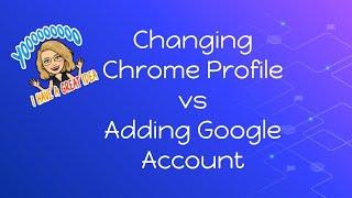 Changing Chrome Profile vs Adding Google Account