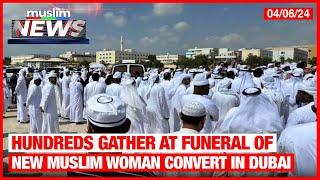 Hundreds Gather At Funeral Of New Muslim Woman Convert In Dubai | Muslim News | Apr 6, 2024