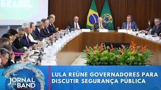 Lula reúne governadores para discutir segurança pública | Jornal da Band