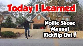 Nollie Shove Manual Kickflip Out | TODAY I LEARNED