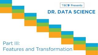 Dr. Data Science — The True Story of a Data Science Project Part III - Features and Transformations