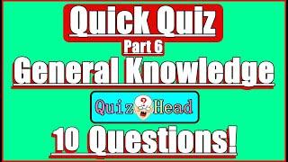 General Knowledge Quick Quiz Trivia 10 Questions & Answers (Part6)