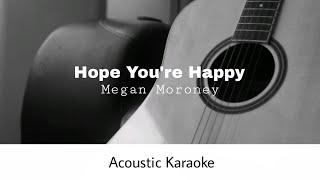 Megan Moroney - Hope You're Happy (Acoustic Karaoke)