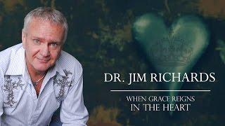 Dr. Jim Richards - When Grace Reigns in the Heart - pt1