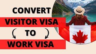 Canada Visitor Visa to Work Visa in 2023!  Work Permit Canada 2023!