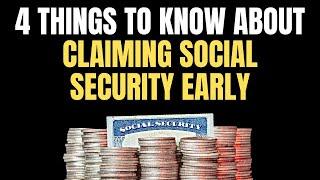 4 Things to Know About Claiming Social Security Early