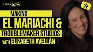 Making El Mariachi and Troublemaker Studios with Elizabeth Avellán