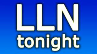 LLN Podcast - Feb 13th 2012 at 9:30pm EST - 8:30pm CST