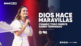 Dios hace maravillas cuando todo parece haber terminado | LOIDA ALVAREZ