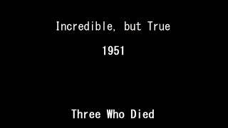 Incredible, but True 51-01-14 ep055 Three Who Died