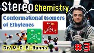 Conformational Isomers of Ethylene Compounds (Fully Eclipsed, Gaush, Anti, Eclipsed)