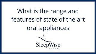 What is the range and features of state of the art oral appliances