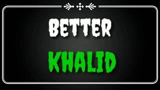 Khalid - Better (Lyrics/Lyrics Video)