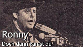 Ronny - Doch dann kamst du