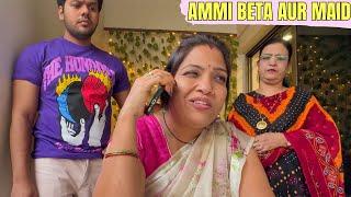 AMMI BETA AUR MAID