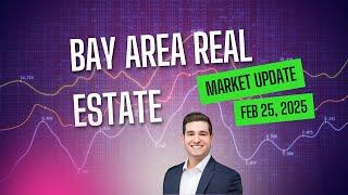 Bay Area Real Estate Market Update | February 25, 2025