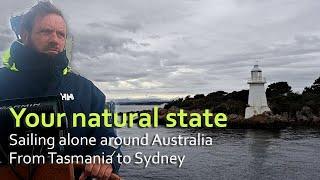 Your natural state. Sailing alone in Australia. Tasmania to Sydney.