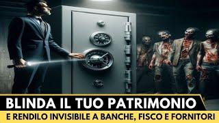 COME PROTEGGERE IL TUO PATRIMONIO dalle banche, dai fornitori e dal Fisco in modo legale e sicuro