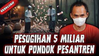 EPIC HOROR STORY !  PESUGIHAN 5 MILIAR UNTUK BANGUN PONDOK PESANTREN !!