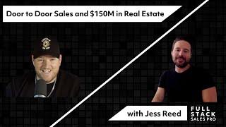 Door to Door Sales and $150M in Real Estate with Jess Reed - Full Stack Sales Pro Ep #4