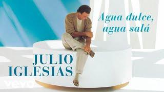 Julio Iglesias - Agua Dulce, Agua Salá