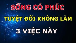 Sống Có Phúc Tuyệt Đối Không Làm 3 Việc Này