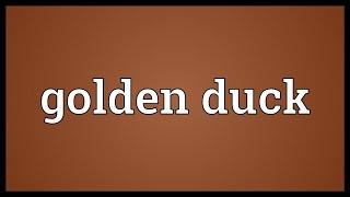 Golden duck Meaning