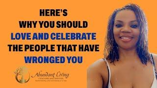 Love & Celebrate all the people that have wronged you! | AGoddess Love