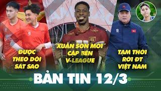 Tin sáng 12/3: “Xuân Son mới” sắp cập bến V.League, Thủ môn World Cup tạm rời ĐT Việt Nam