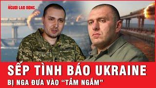 Nga đưa sếp tình báo Ukraine vào “tầm ngắm” | Báo Người Lao Động