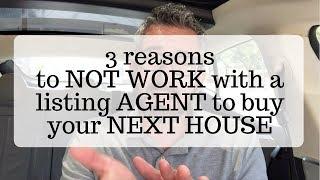 3 reasons to NOT WORK with a listing AGENT to buy your NEXT HOUSE