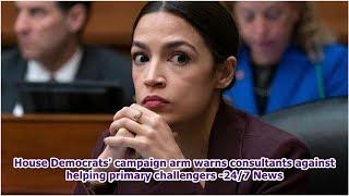 House Democrats' campaign arm warns consultants against helping primary challengers -24/7 News