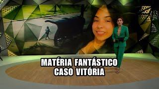 MATÉRIA FANTÁSTICO - CASO VITÓRIA (CAJAMAR) 09/03/2025