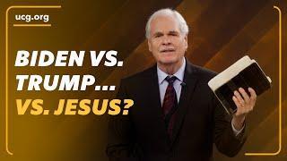 Biden vs. Trump... vs. Jesus? | A Biblical Worldview